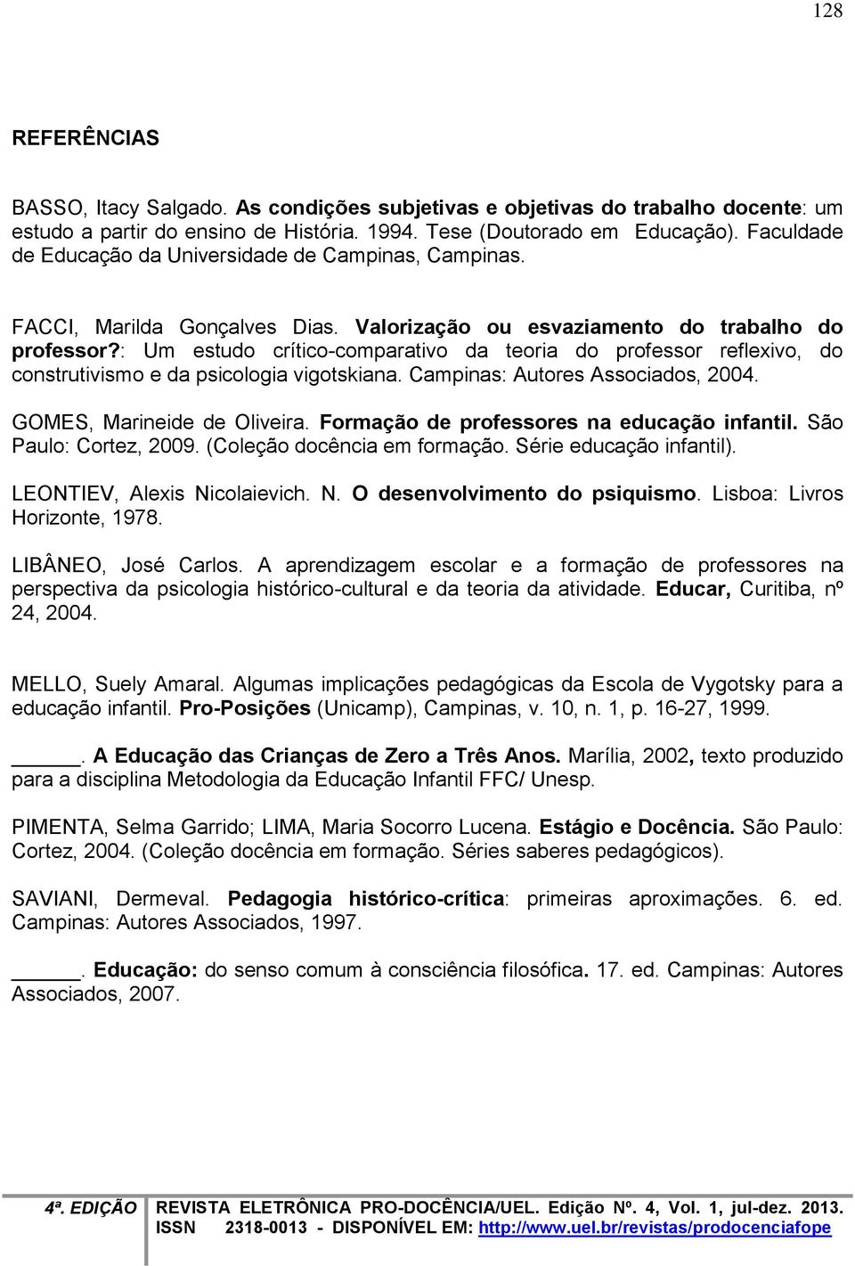 : Um estudo crítico-comparativo da teoria do professor reflexivo, do construtivismo e da psicologia vigotskiana. Campinas: Autores Associados, 2004. GOMES, Marineide de Oliveira.