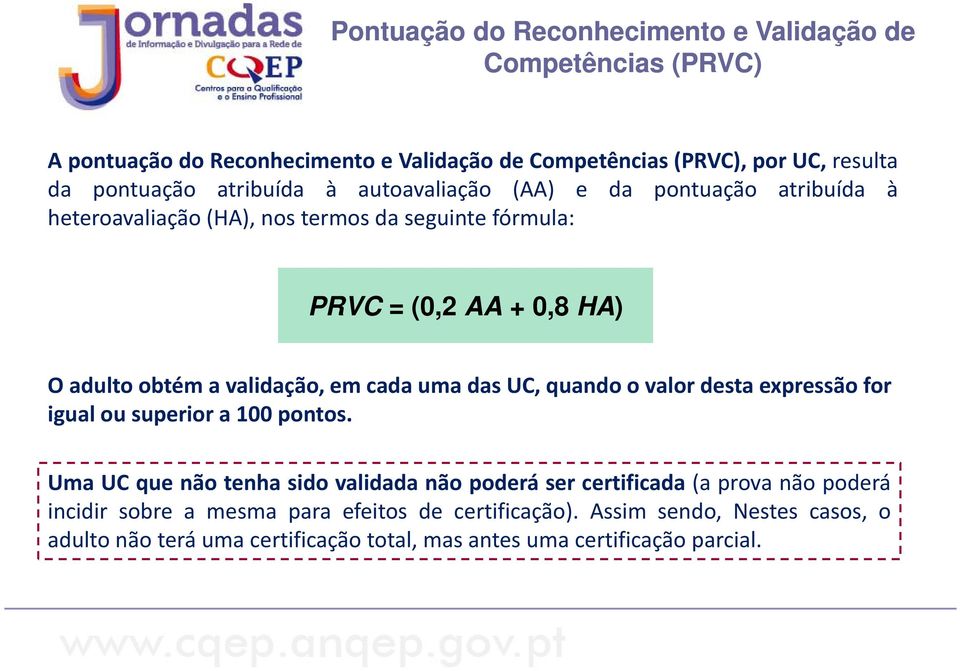 validação, em cada uma das UC, quando o valor desta expressão for igual ou superior a 100 pontos.