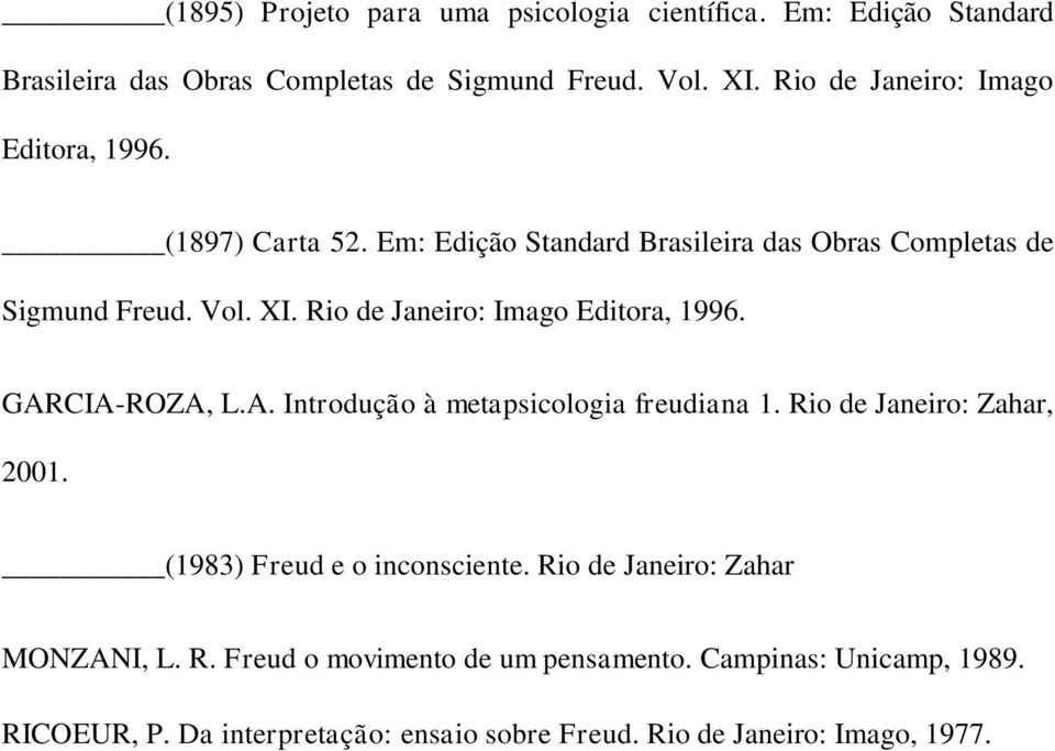 Rio de Janeiro: Imago Editora, 1996. GARCIA-ROZA, L.A. Introdução à metapsicologia freudiana 1. Rio de Janeiro: Zahar, 2001.