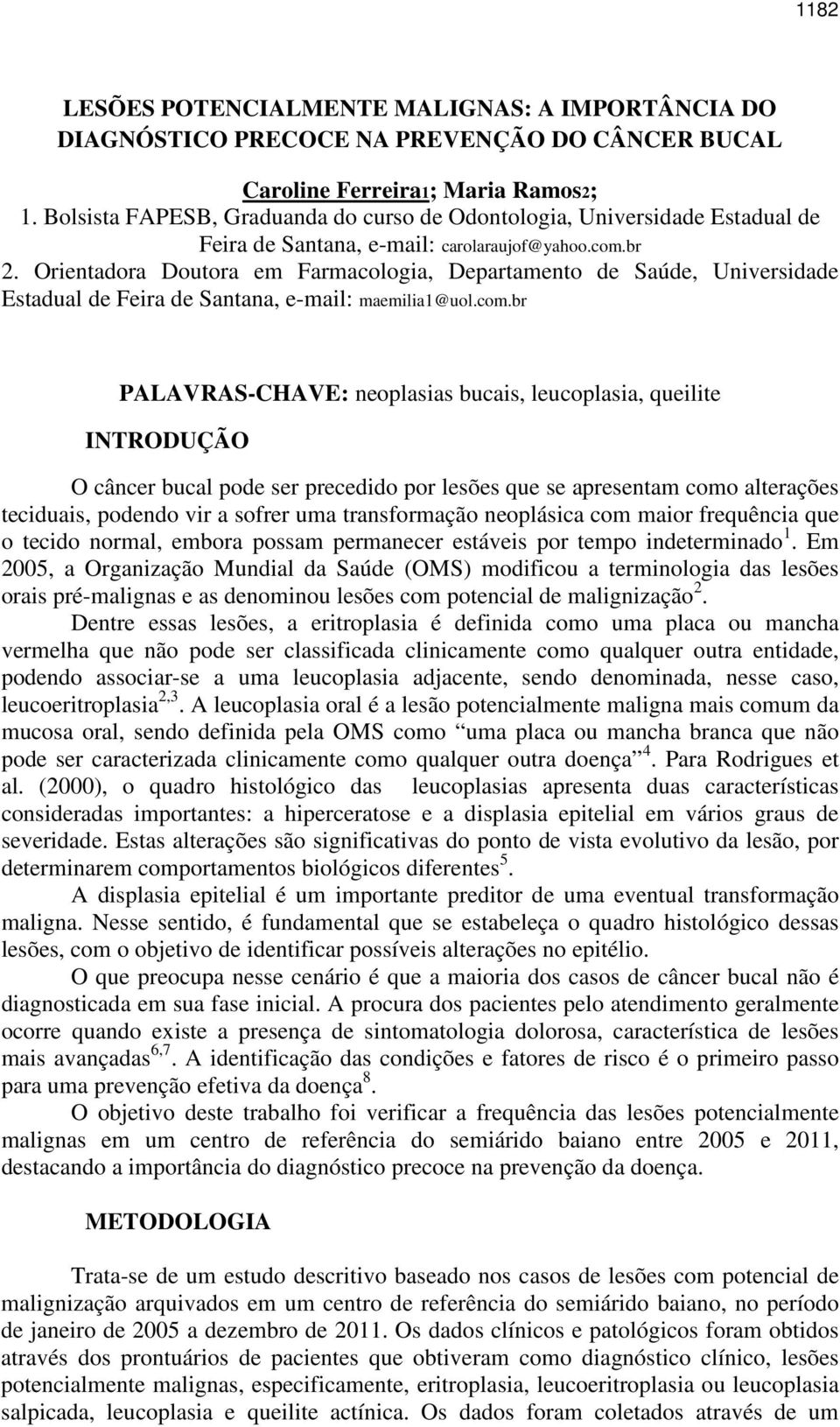 Orientadora Doutora em Farmacologia, Departamento de Saúde, Universidade Estadual de Feira de Santana, e-mail: maemilia1@uol.com.