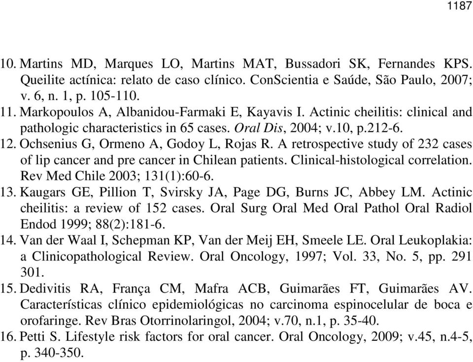 A retrospective study of 232 cases of lip cancer and pre cancer in Chilean patients. Clinical-histological correlation. Rev Med Chile 2003; 131