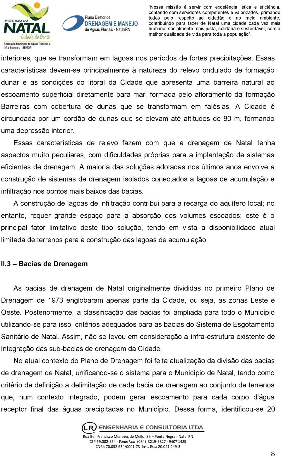 diretamente para mar, formada pelo afloramento da formação Barreiras com cobertura de dunas que se transformam em falésias.