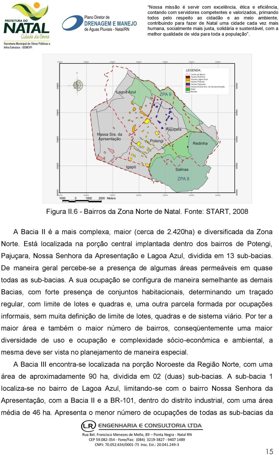 De maneira geral percebe-se a presença de algumas áreas permeáveis em quase todas as sub-bacias.