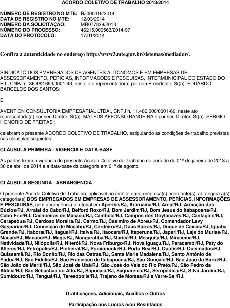 SINDICATO DOS EMPREGADOS DE AGENTES AUTONOMOS E EM EMPRESAS DE ASSESSORAMENTO, PERICIAS, INFORMACOES E PESQUISAS, INTERMUNICIPAL DO ESTADO DO RJ, CNPJ n. 36.482.