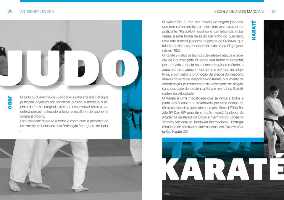 Esta atividade dirige-se a todos e conta com a presença de um mestre credenciado pela Federação Portuguesa de Judo.