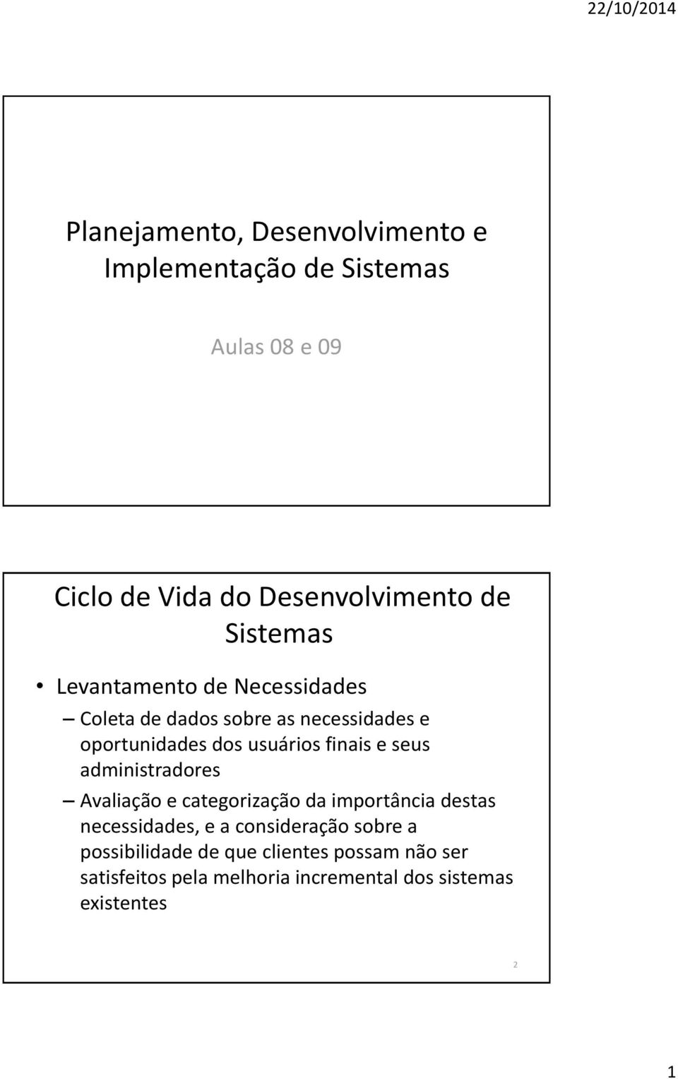 e seus administradores Avaliac a o e categorizac a o da importa ncia destas necessidades, e a considerac a o