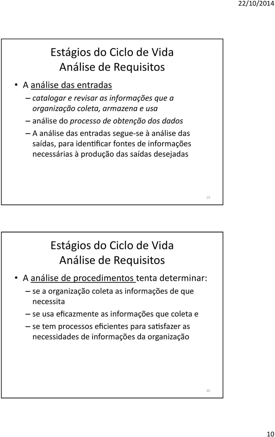 das sai das desejadas 19 Análise de Requisitos A ana lise de procedimentos tenta determinar: se a organizac a o coleta as informac o es de que