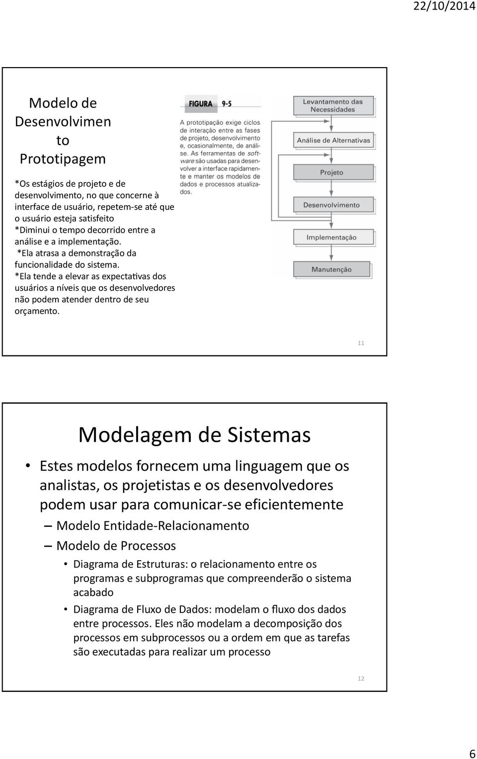 *Ela tende a elevar as expectativas dos usua rios a ni veis que os desenvolvedores na o podem atender dentro de seu orc amento.