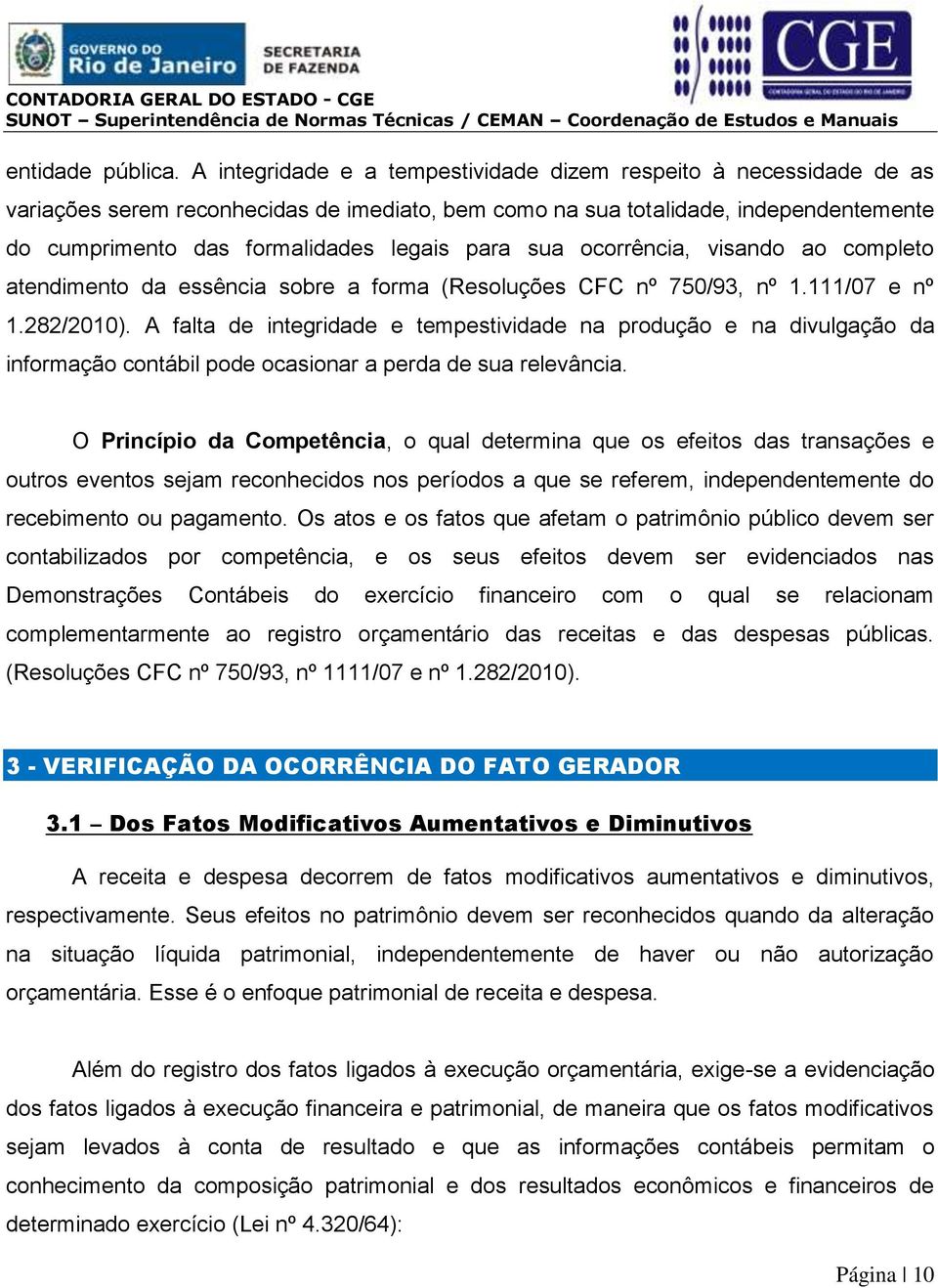 sua ocorrência, visando ao completo atendimento da essência sobre a forma (Resoluções CFC nº 750/93, nº 1.111/07 e nº 1.282/2010).