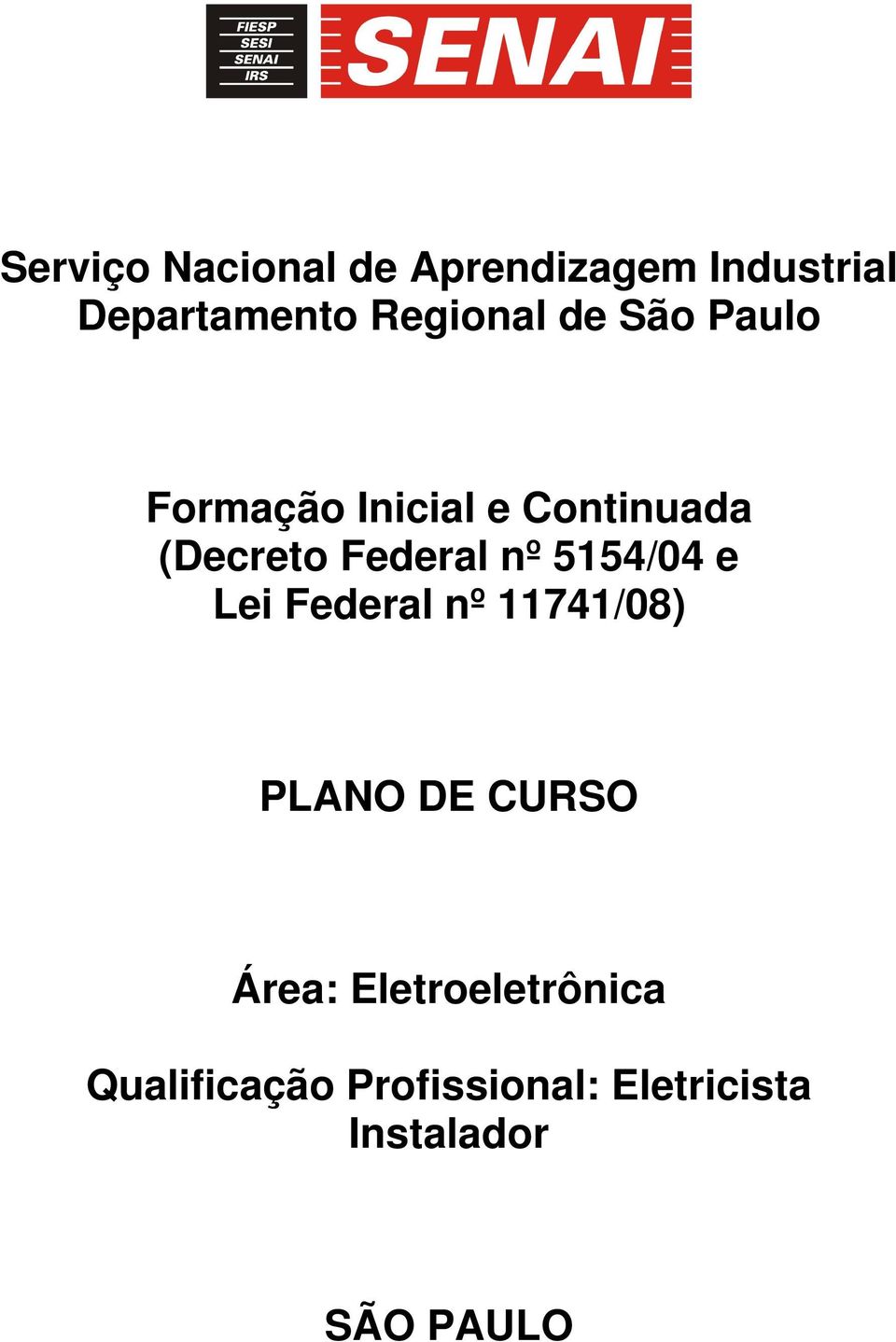 5154/04 e Lei Federal nº 11741/08) PLANO DE CURSO Área: