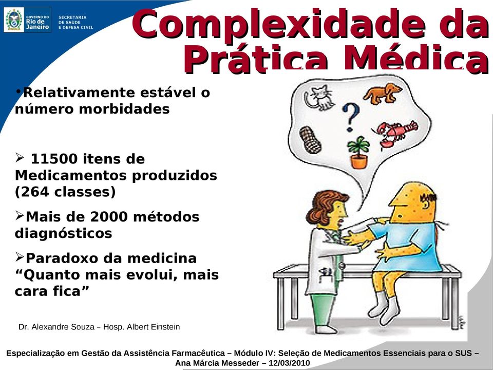 classes) Mais de 2000 métodos diagnósticos Paradoxo da medicina