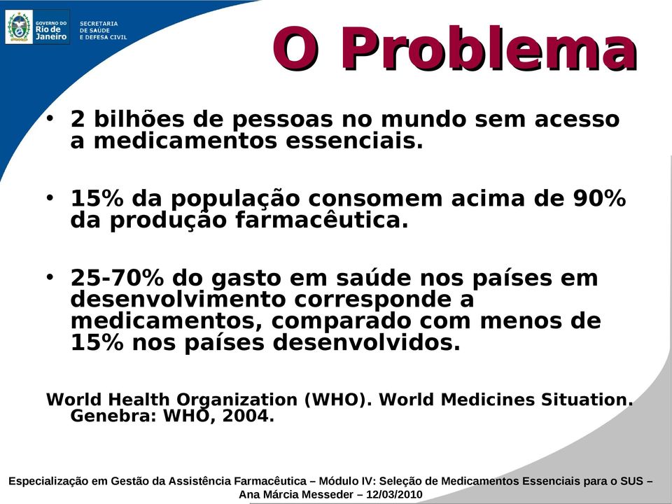 25-70% do gasto em saúde nos países em desenvolvimento corresponde a medicamentos,