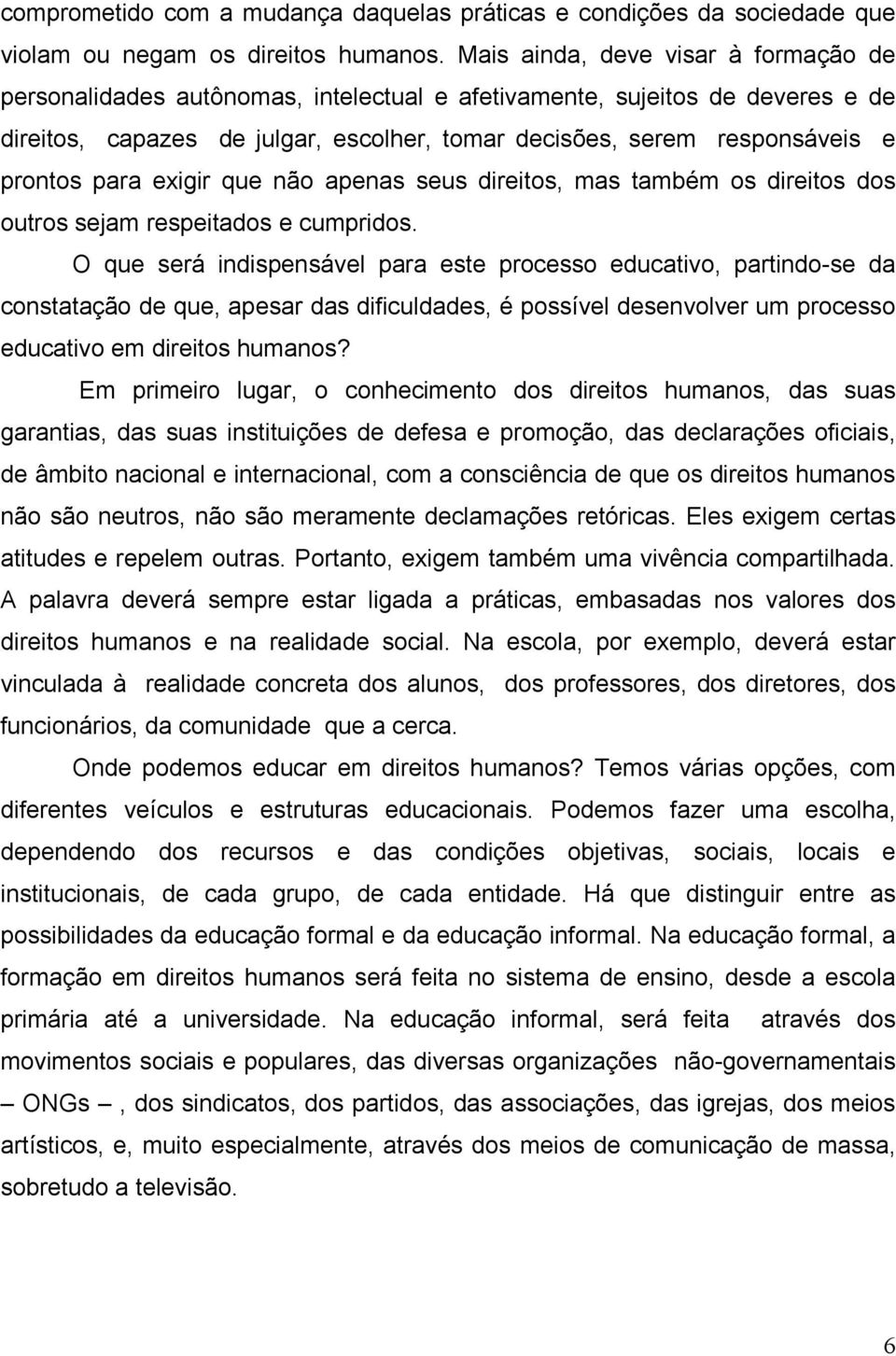 para exigir que não apenas seus direitos, mas também os direitos dos outros sejam respeitados e cumpridos.