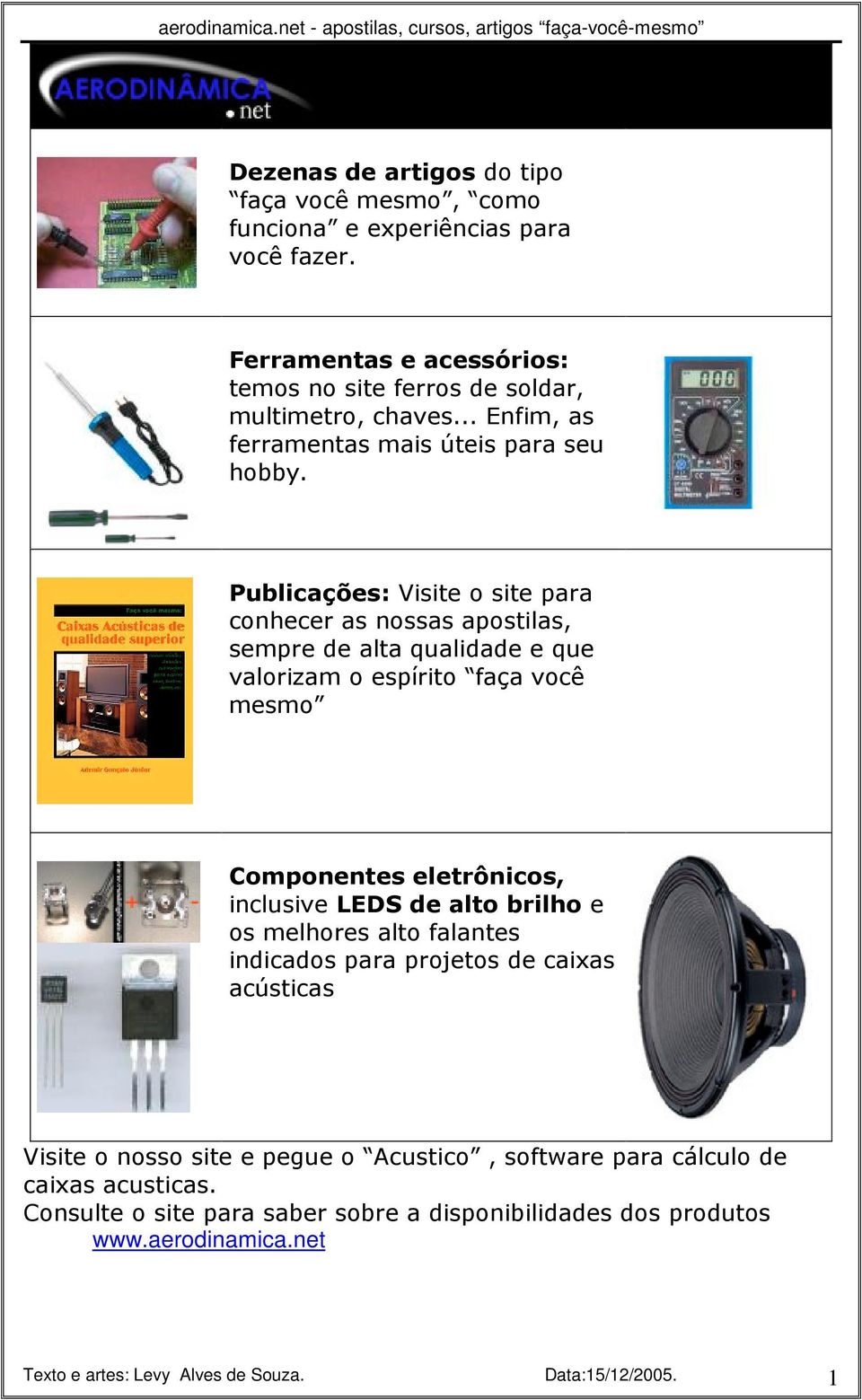 Publicações: Visite o site para conhecer as nossas apostilas, sempre de alta qualidade e que valorizam o espírito faça você mesmo Componentes eletrônicos, inclusive LEDS de