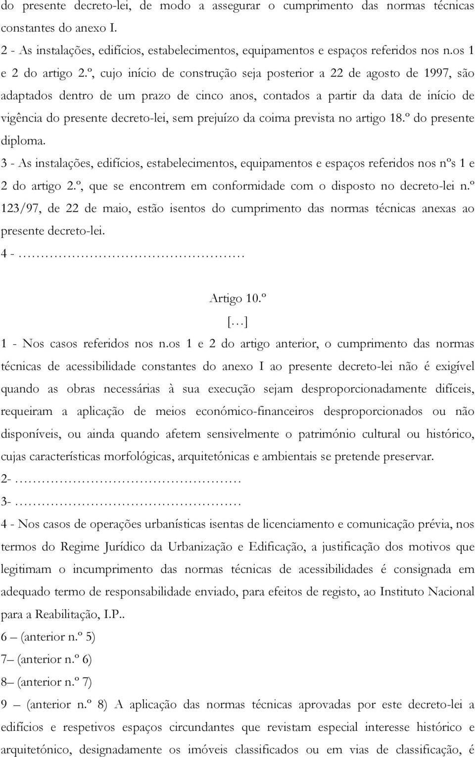 º, cujo início de construção seja posterior a 22 de agosto de 1997, são adaptados dentro de um prazo de cinco anos, contados a partir da data de início de vigência do presente decreto-lei, sem