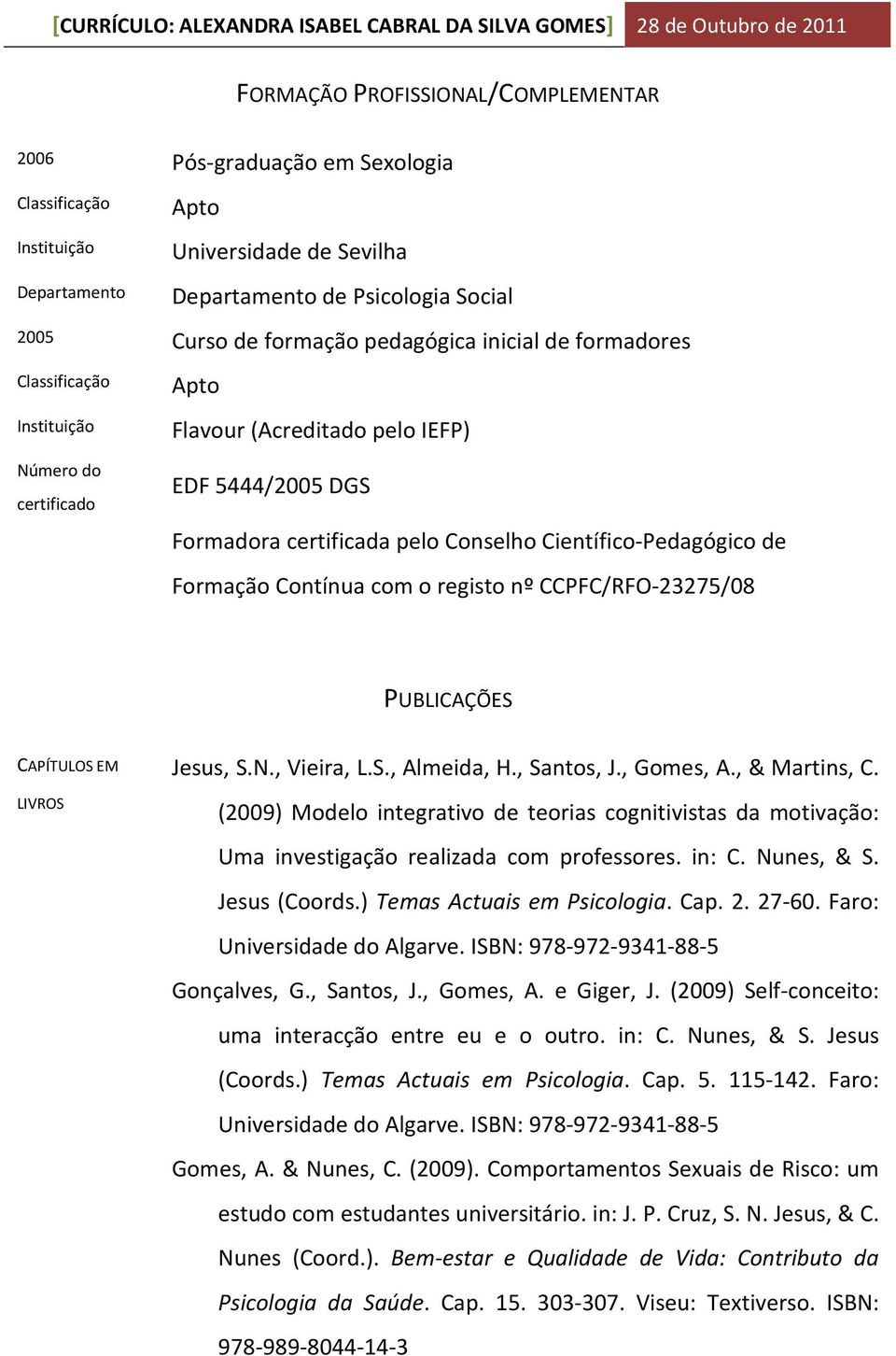 CCPFC/RFO-23275/08 PUBLICAÇÕES CAPÍTULOS EM LIVROS Jesus, S.N., Vieira, L.S., Almeida, H., Santos, J., Gomes, A., & Martins, C.