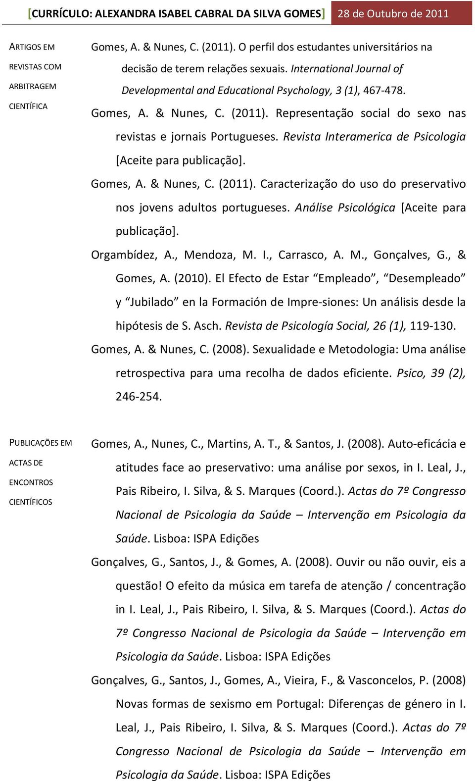 Revista Interamerica de Psicologia [Aceite para publicação]. Gomes, A. & Nunes, C. (2011). Caracterização do uso do preservativo nos jovens adultos portugueses.