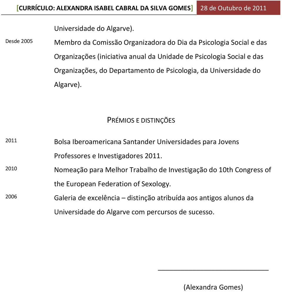 Organizações, do Departamento de Psicologia, da  PRÉMIOS E DISTINÇÕES 2011 Bolsa Iberoamericana Santander Universidades para Jovens Professores e