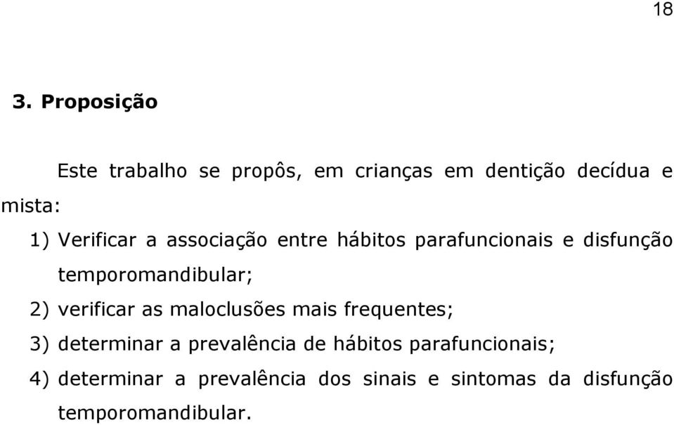 verificar as maloclusões mais frequentes; 3) determinar a prevalência de hábitos