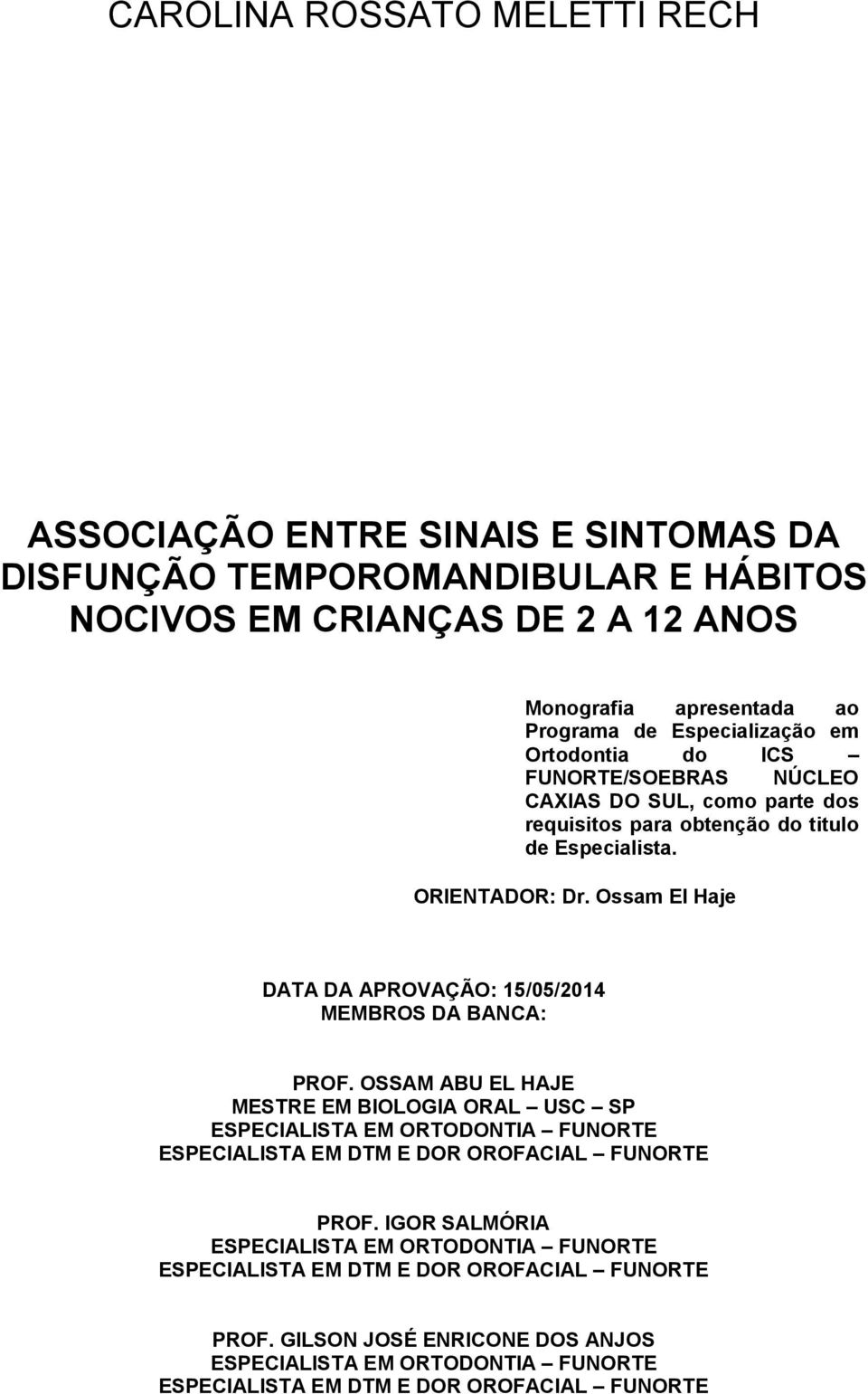 Ossam El Haje DATA DA APROVAÇÃO: 15/05/2014 MEMBROS DA BANCA: PROF.