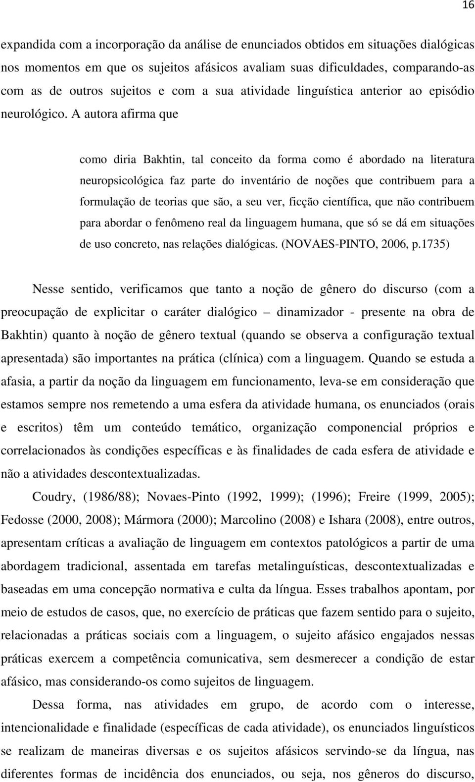 A autora afirma que como diria Bakhtin, tal conceito da forma como é abordado na literatura neuropsicológica faz parte do inventário de noções que contribuem para a formulação de teorias que são, a