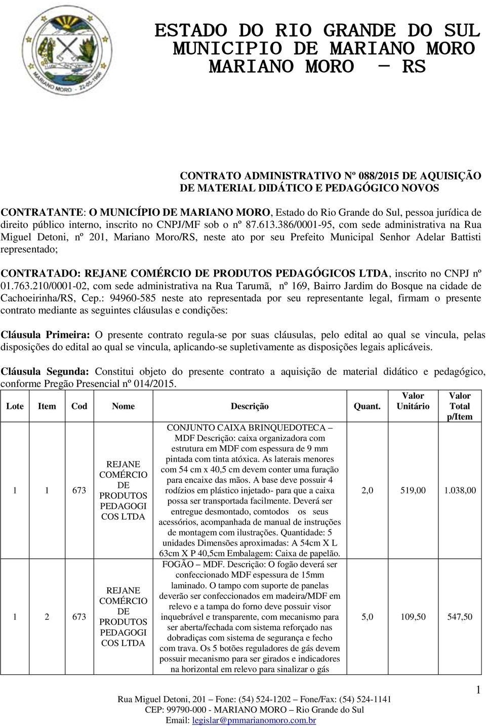 386/0001-95, com sede administrativa na Rua Miguel Detoni, nº 201, Mariano Moro/RS, neste ato por seu Prefeito Municipal Senhor Adelar Battisti representado; CONTRATADO: PEDAGÓGI, inscrito no CNPJ nº