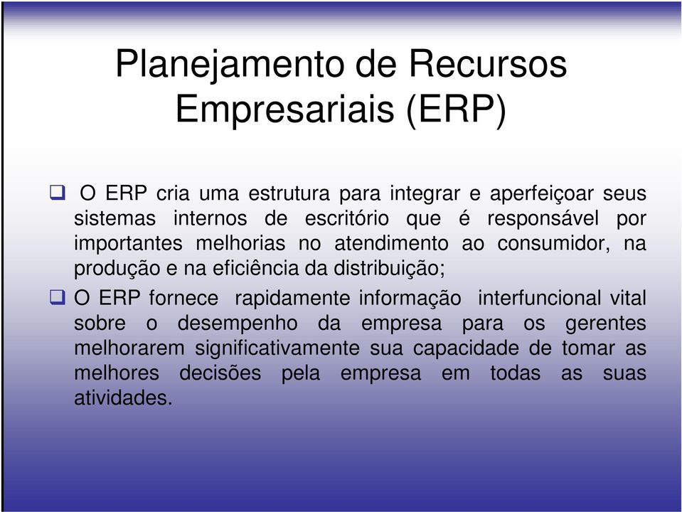 eficiência da distribuição; O ERP fornece rapidamente informação interfuncional vital sobre o desempenho da empresa