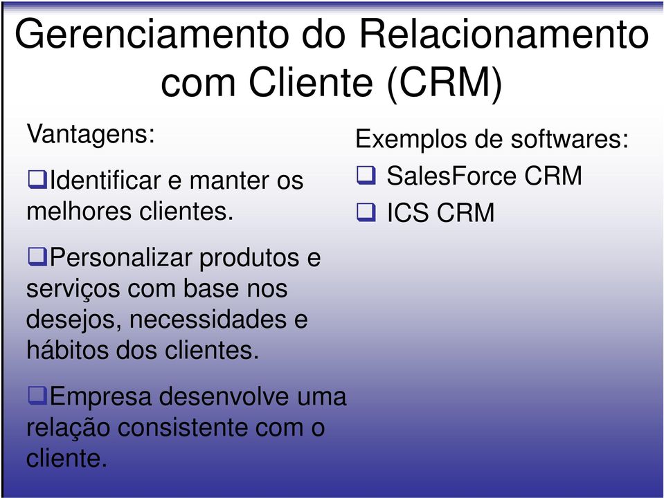 Exemplos de softwares: SalesForce CRM ICS CRM Personalizar produtos e
