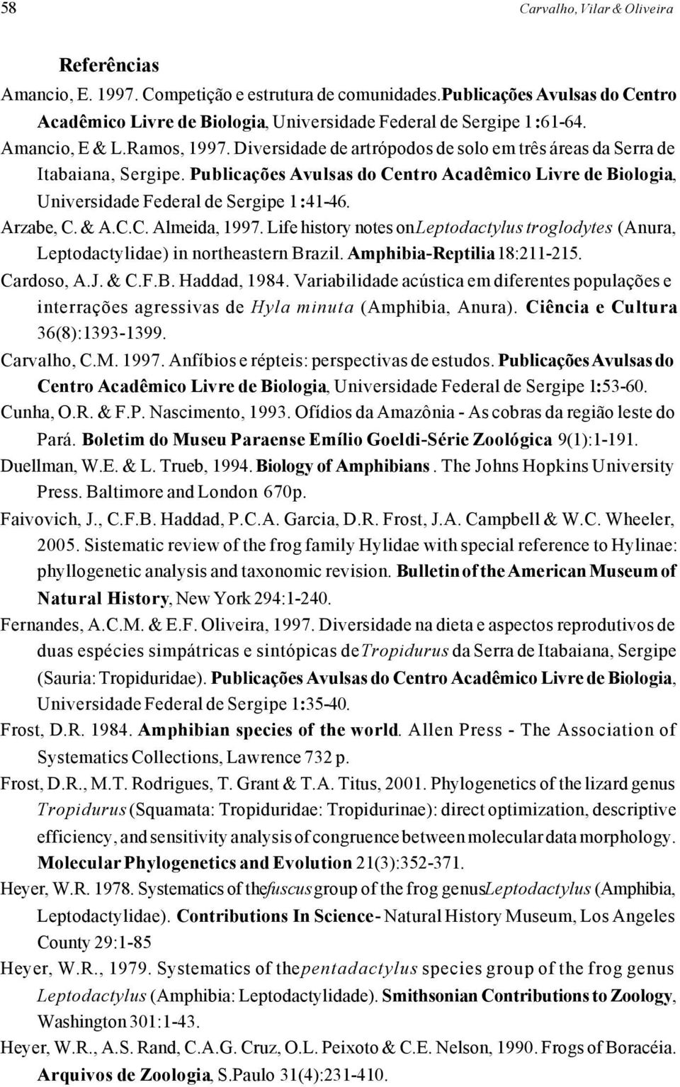 Publicações Avulsas do Centro Acadêmico Livre de Biologia, Universidade Federal de Sergipe 1:41-46. Arzabe, C. & A.C.C. Almeida, 1997.