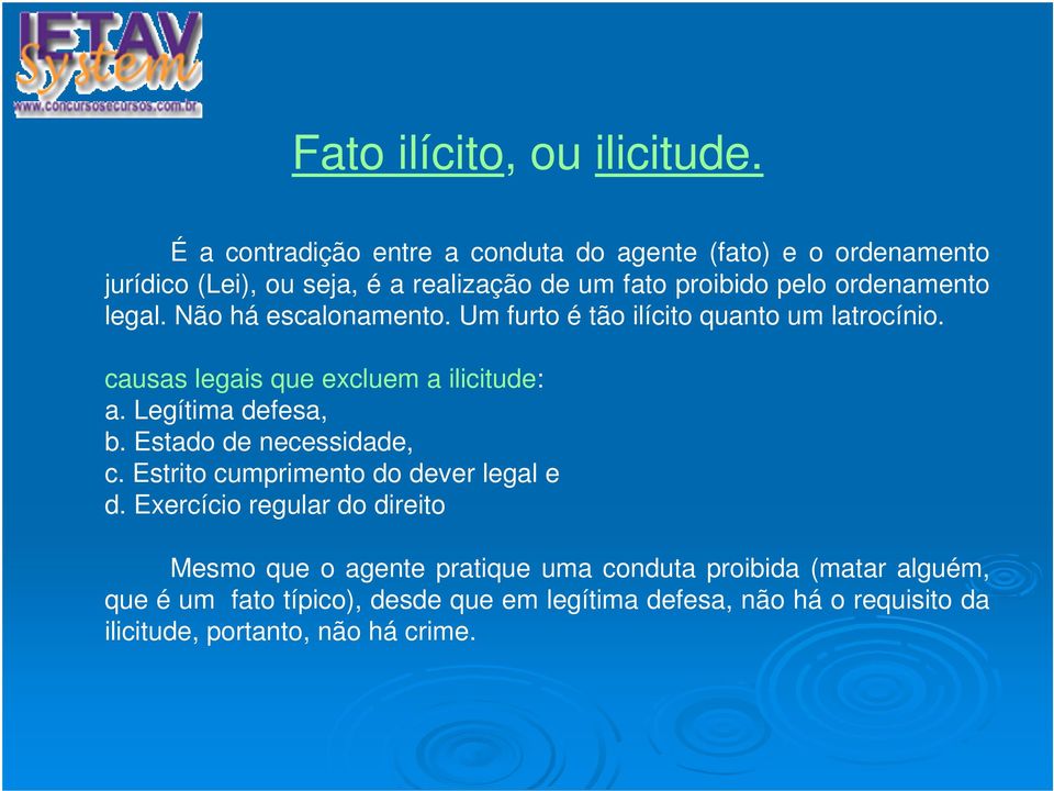 legal. Não há escalonamento. Um furto é tão ilícito quanto um latrocínio. causas legais que excluem a ilicitude: a. Legítima defesa, b.