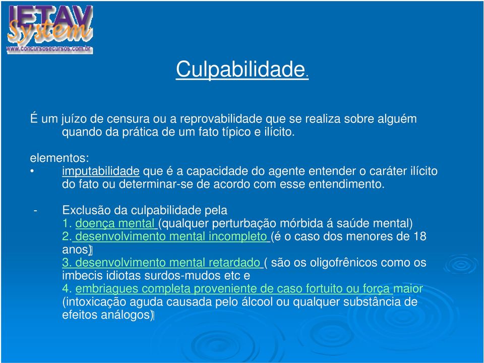 - Exclusão da culpabilidade pela 1. doença mental (qualquer perturbação mórbida á saúde mental) 2. desenvolvimento mental incompleto (é o caso dos menores de 18 anos) 3.