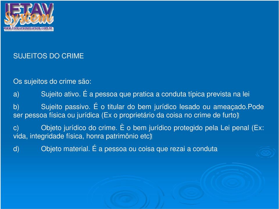 É o titular do bem jurídico lesado ou ameaçado.