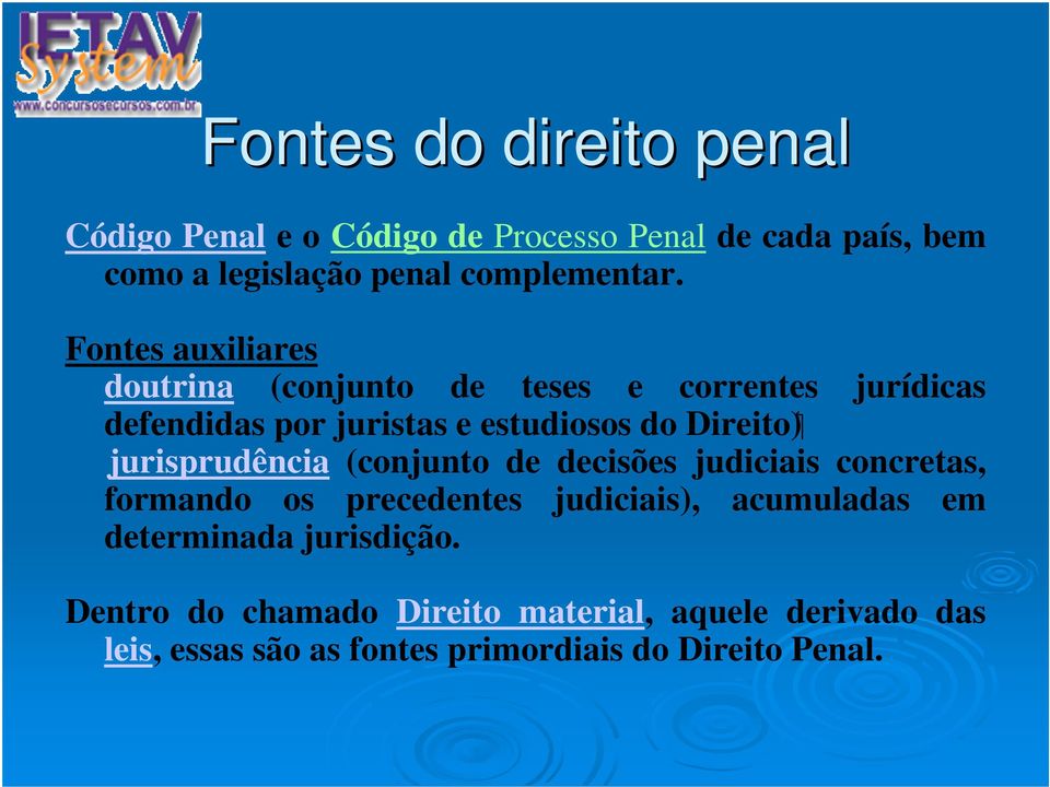 jurisprudência (conjunto de decisões judiciais concretas, formando os precedentes judiciais), acumuladas em determinada