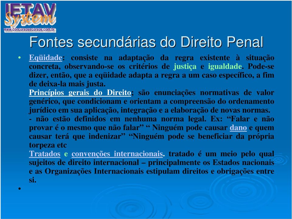 Princípios gerais do Direito; são enunciações normativas de valor genérico, que condicionam e orientam a compreensão do ordenamento jurídico em sua aplicação, integração e a elaboração de novas