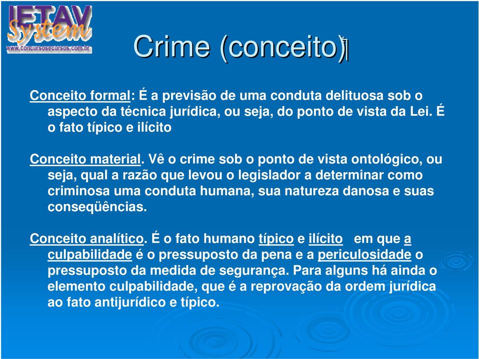 Vê o crime sob o ponto de vista ontológico, ou seja, qual a razão que levou o legislador a determinar como criminosa uma conduta humana, sua natureza danosa e