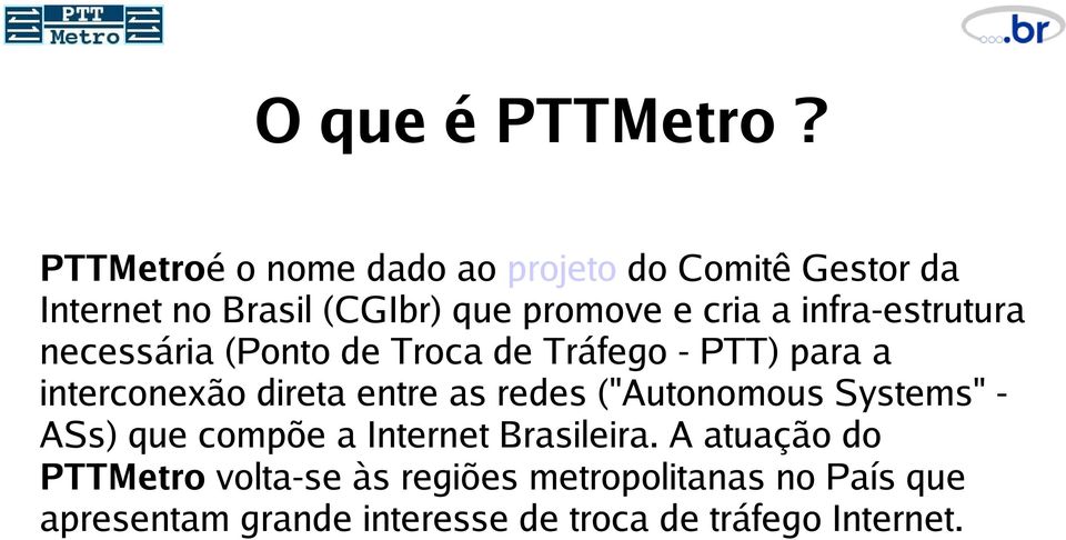 infra-estrutura necessária (Ponto de Troca de Tráfego - PTT) para a interconexão direta entre as redes
