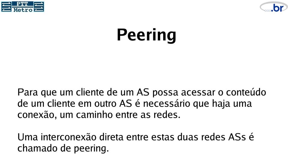 haja uma conexão, um caminho entre as redes.