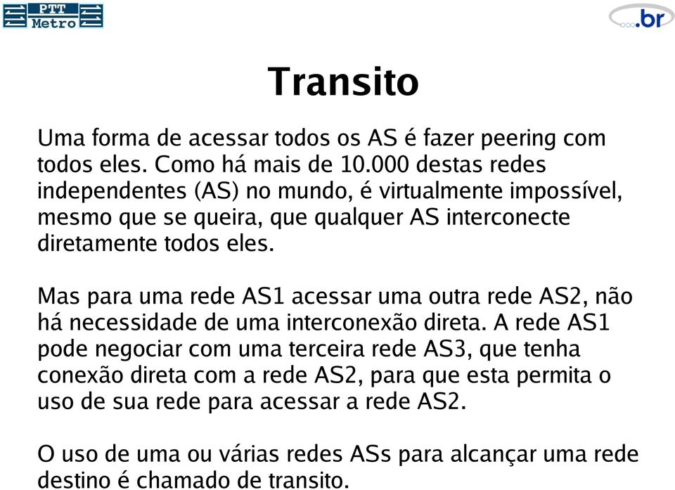 Mas para uma rede AS1 acessar uma outra rede AS2, não há necessidade de uma interconexão direta.