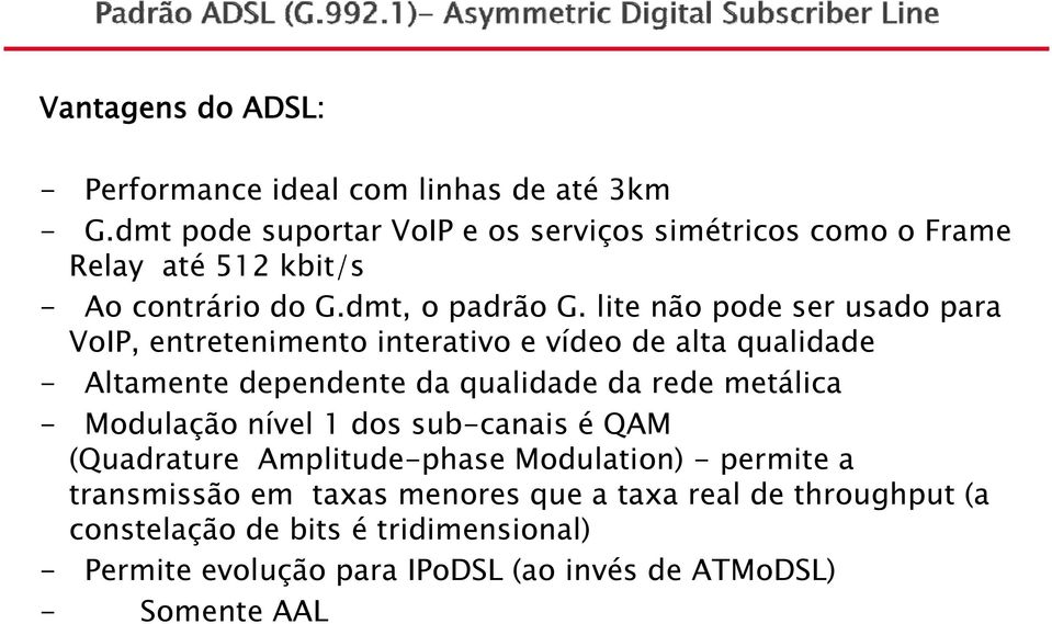 lite não pode ser usado para VoIP, entretenimento interativo e vídeo de alta qualidade - Altamente dependente da qualidade da rede metálica -