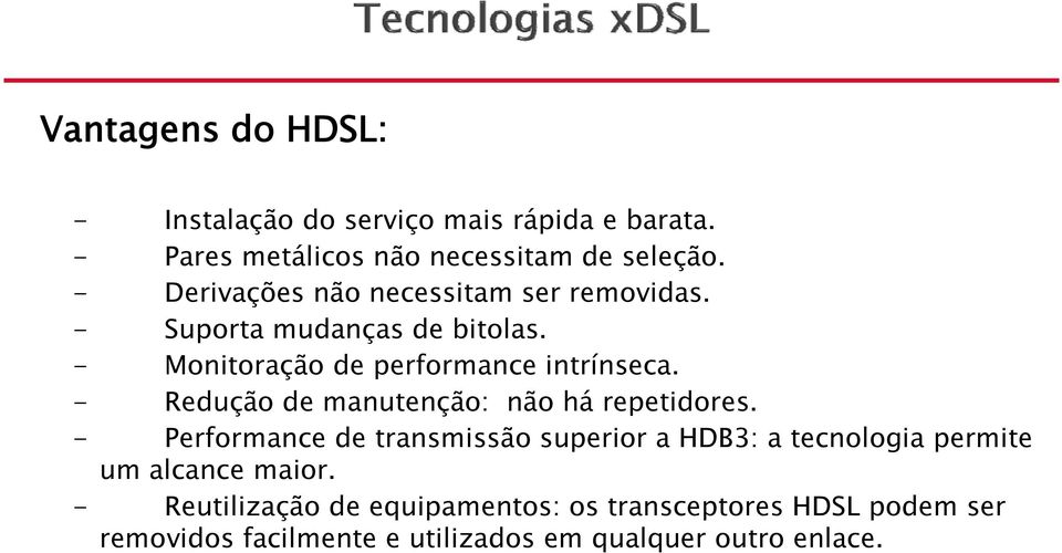 - Redução de manutenção: não há repetidores.