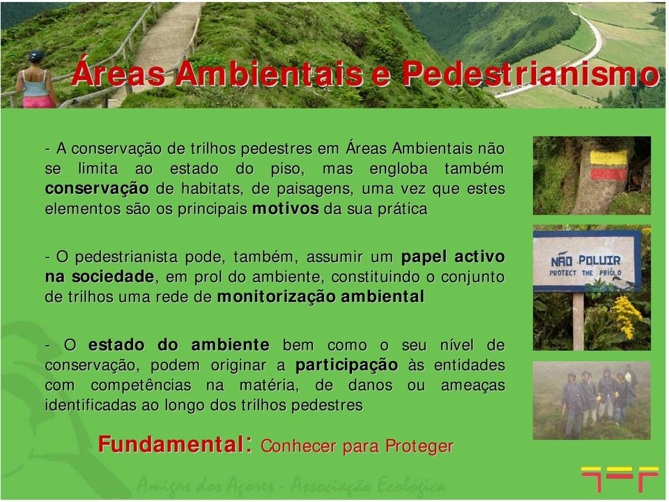 sociedade,, em prol do ambiente, constituindo o conjunto de trilhos uma rede de monitorização ambiental - O estado do ambiente bem como o seu nível n de