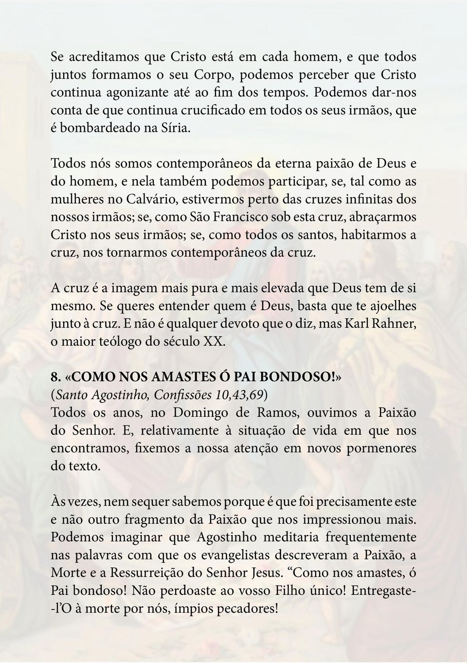 Todos nós somos contemporâneos da eterna paixão de Deus e do homem, e nela também podemos participar, se, tal como as mulheres no Calvário, estivermos perto das cruzes infinitas dos nossos irmãos;