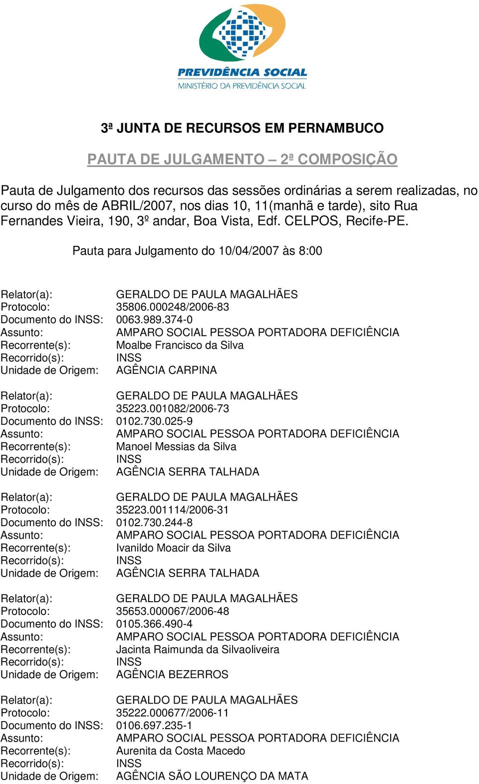 374-0 Recorrente(s): Moalbe Francisco da Silva Unidade de Origem: AGÊNCIA CARPINA Protocolo: 35223.001082/2006-73 Documento do INSS: 0102.730.