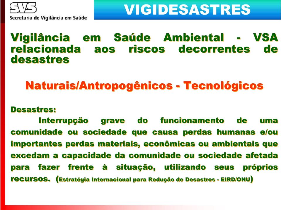 importantes perdas materiais, econômicas ou ambientais que excedam a capacidade da comunidade ou sociedade afetada para