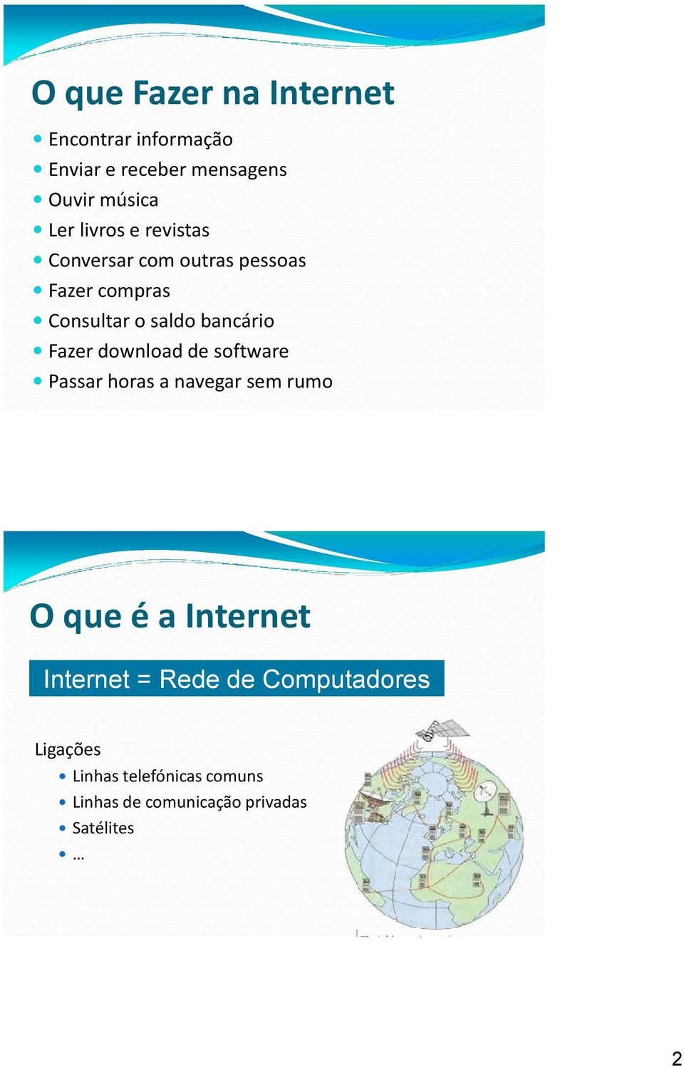 Fazer download de software Passar horas a navegar sem rumo O que é a Internet Internet =