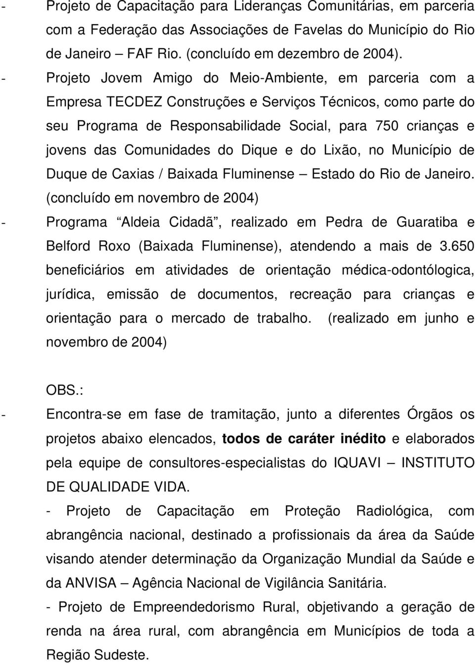 Comunidades do Dique e do Lixão, no Município de Duque de Caxias / Baixada Fluminense Estado do Rio de Janeiro.