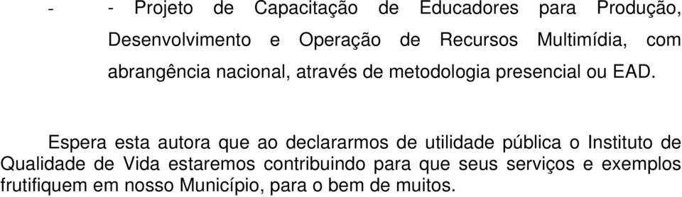 Espera esta autora que ao declararmos de utilidade pública o Instituto de Qualidade de Vida