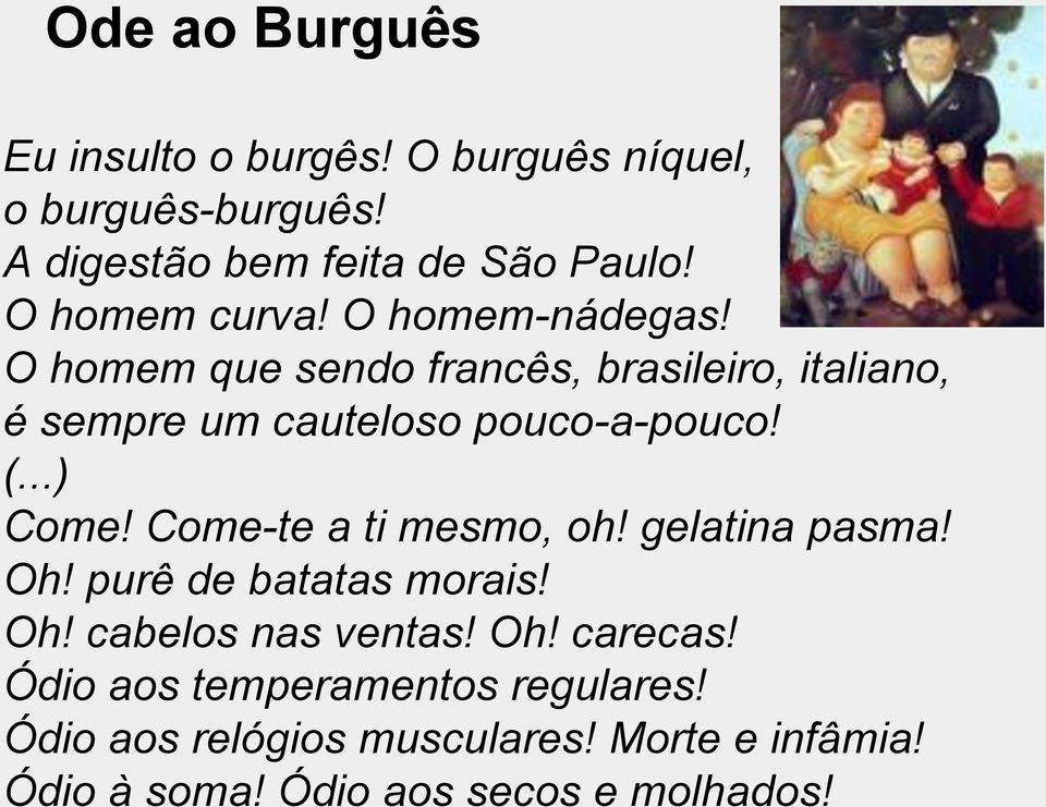 O homem que sendo francês, brasileiro, italiano, é sempre um cauteloso pouco-a-pouco! (...) Come!