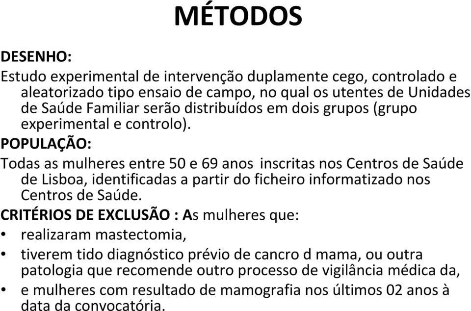 POPULAÇÃO: Todas as mulheres entre 50 e 69 anos inscritas nos Centros de Saúde de Lisboa, identificadas a partir do ficheiro informatizado nos Centros de Saúde.