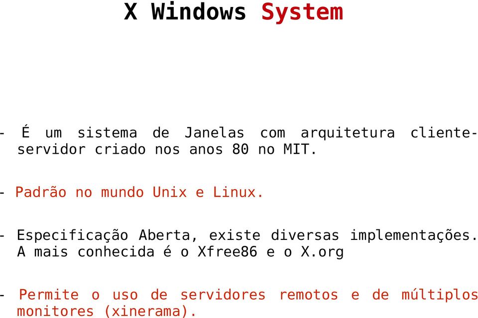 - Especificação Aberta, existe diversas implementações.